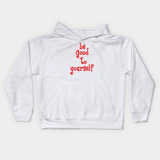 be good to yourself Kids Hoodie